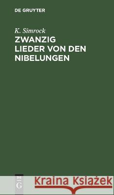 Zwanzig Lieder von den Nibelungen: Nach Lachmanns Andeutungen wiederhergestellt. Mit einer Vorrede K. Simrock 9783112691151 De Gruyter (JL) - książka