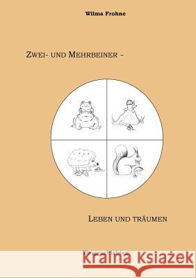 Zwei- und Mehrbeiner - leben und träumen: Tiergeschichten Frohne, Wilma 9783839108116 Books on Demand - książka