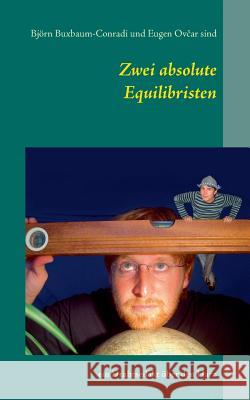 Zwei absolute Equilibristen: ein Drahtseilakt über den Harz Björn Buxbaum-Conradi, Eugen Ovcar 9783837007725 Books on Demand - książka