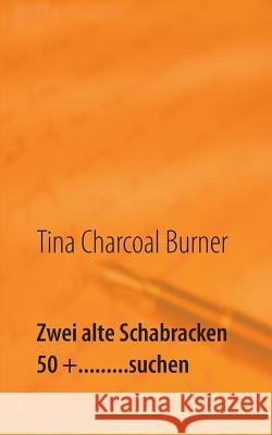 Zwei alte Schabracken 50 +.........suchen: Männer sind doch Schweine Charcoal Burner, Tina 9783738607444 Books on Demand - książka