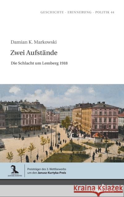 Zwei Aufstaende: Die Schlacht Um Lemberg 1918 Wolff-Poweska, Anna 9783631829738 Peter Lang AG - książka