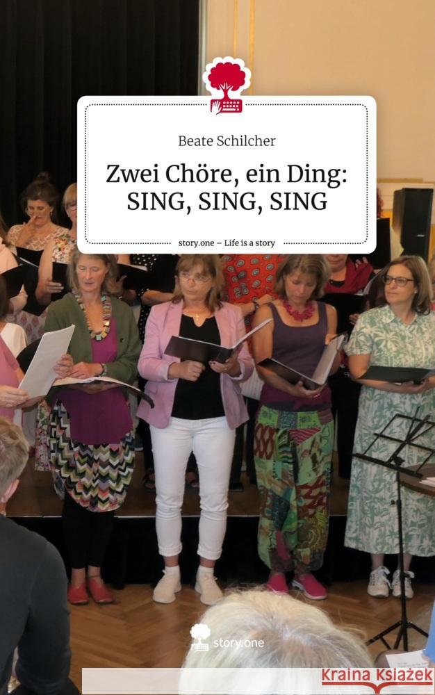 Zwei Chöre, ein Ding: SING, SING, SING. Life is a Story - story.one Schilcher, Beate 9783710836473 story.one publishing - książka