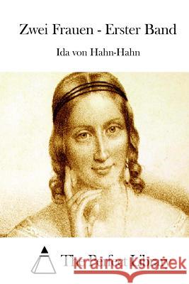 Zwei Frauen - Erster Band Ida Von Hahn-Hahn The Perfect Library 9781512351248 Createspace - książka