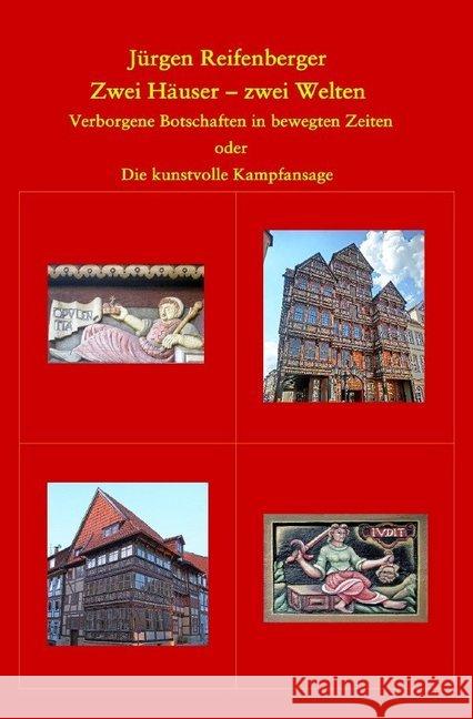 Zwei Häuser - zwei Welten : Verborgene Botschaften in bewegten Zeiten oder Die kunstvolle Kampfansage Reifenberger, Jürgen 9783748543510 epubli - książka