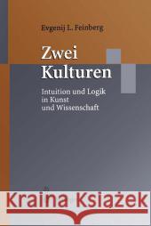 Zwei Kulturen: Intuition Und Logik in Kunst Und Wissenschaft Feinberg, Evgenij L. 9783642720567 Springer - książka