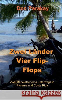 Zwei Länder Vier Flip-Flops: Zwei Badelatscheros unterwegs in Panama und Costa Rica Parakay, Don 9783734742118 Books on Demand - książka
