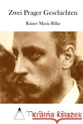 Zwei Prager Geschichten Rainer Maria Rilke The Perfect Library 9781514134092 Createspace - książka