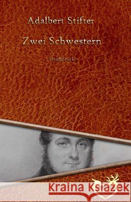 Zwei Schwestern - Großschrift Stifter, Adalbert 9781534750258 Createspace Independent Publishing Platform - książka