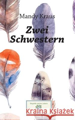 Zwei Schwestern: Die Geschichte eines Missbrauchs Mandy Kraus, Lars Roeper 9783750499164 Books on Demand - książka