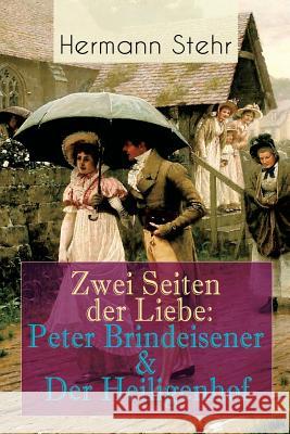 Zwei Seiten der Liebe: Peter Brindeisener & Der Heiligenhof: Zwei Sichtweisen, eine Liebesgeschichte Stehr, Hermann 9788026886259 E-Artnow - książka