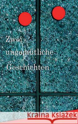 Zwei ungemütliche Geschichten Zeis, Walter 9783746974965 Tredition Gmbh - książka
