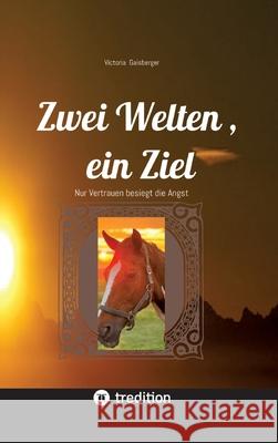 Zwei Welten , ein Ziel Gaisberger , Victoria 9783384487308 tredition - książka