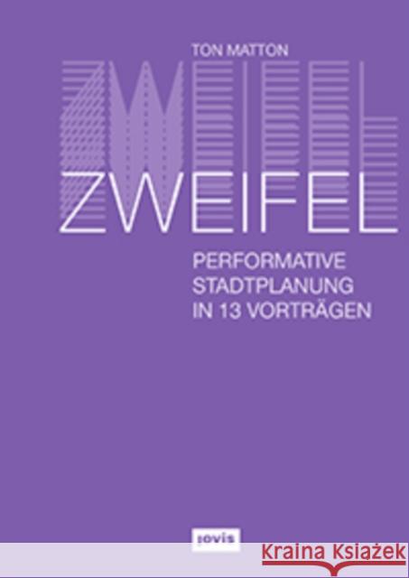 Zweifel: Performative Stadtplanung in 13 Vorträgen Matton, Ton 9783868595536 Jovis - książka