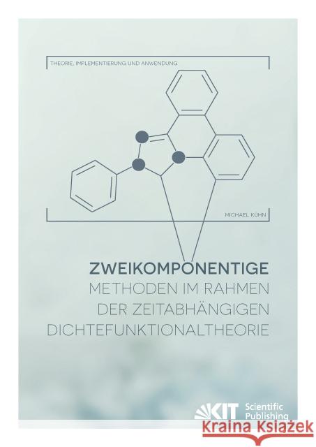 Zweikomponentige Methoden im Rahmen der zeitabhängigen Dichtefunktionaltheorie - Theorie, Implementierung und Anwendung : Dissertationsschrift Kühn, Michael 9783731504283 KIT Scientific Publishing - książka