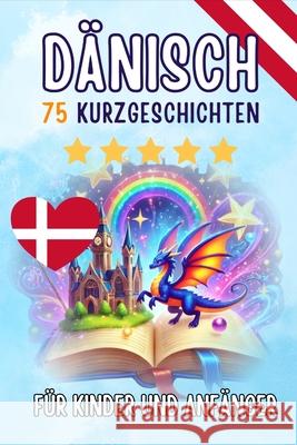 Zweisprachige Kurzgeschichten: 75 zauberhafte Geschichten zum D?nischlernen f?r Deutsche - mit Vokabel?bungen und einfachen W?rtern f?r Anf?nger Skriuwer Com 9783565085217 de Fryske Wrald - książka