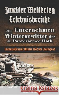 Zweiter Weltkrieg Erlebnisbericht vom Unternehmen Wintergewitter der 4. Panzerarmee Hoth - Entsatzoffensive Winter 1942 vor Stalingrad M 9781521503829 Independently Published - książka