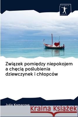 Związek pomiędzy niepokojem a chęcią poślubienia dziewczynek i chlopców Julia Komarova 9786200928900 Sciencia Scripts - książka