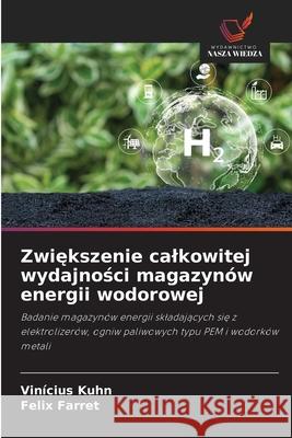 Zwiększenie calkowitej wydajności magazyn?w energii wodorowej Vin?cius Kuhn Felix Farret 9786209396021 Wydawnictwo Nasza Wiedza - książka