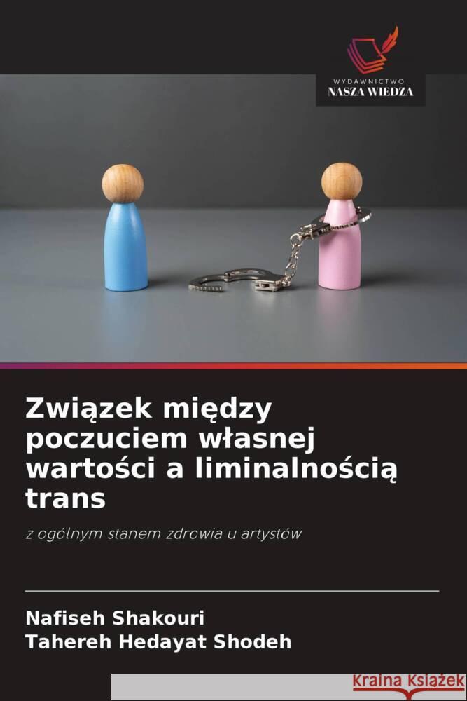 Zwiazek miedzy poczuciem wlasnej wartosci a liminalnoscia trans Shakouri, Nafiseh, Shodeh_, Tahereh Hedayat 9786208572617 Wydawnictwo Nasza Wiedza - książka