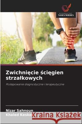 Zwichniecie sciegien strzalkowych Sahnoun, Nizar, Keskes, Khaled 9786208971045 Wydawnictwo Nasza Wiedza - książka
