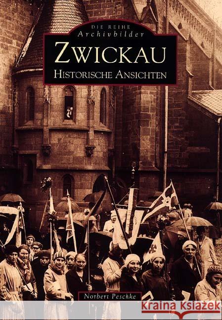 Zwickau, Historische Ansichten Peschke, Norbert 9783897023376 Sutton Verlag GmbH - książka