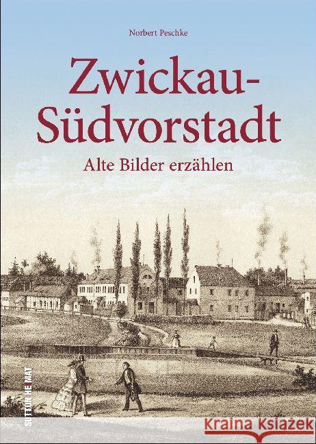 Zwickau-Südvorstadt : Alte Bilder erzählen Peschke, Norbert 9783954009503 Sutton Verlag GmbH - książka