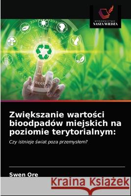 Zwiększanie wartości bioodpadów miejskich na poziomie terytorialnym Ore, Swen 9786203216349 Wydawnictwo Nasza Wiedza - książka