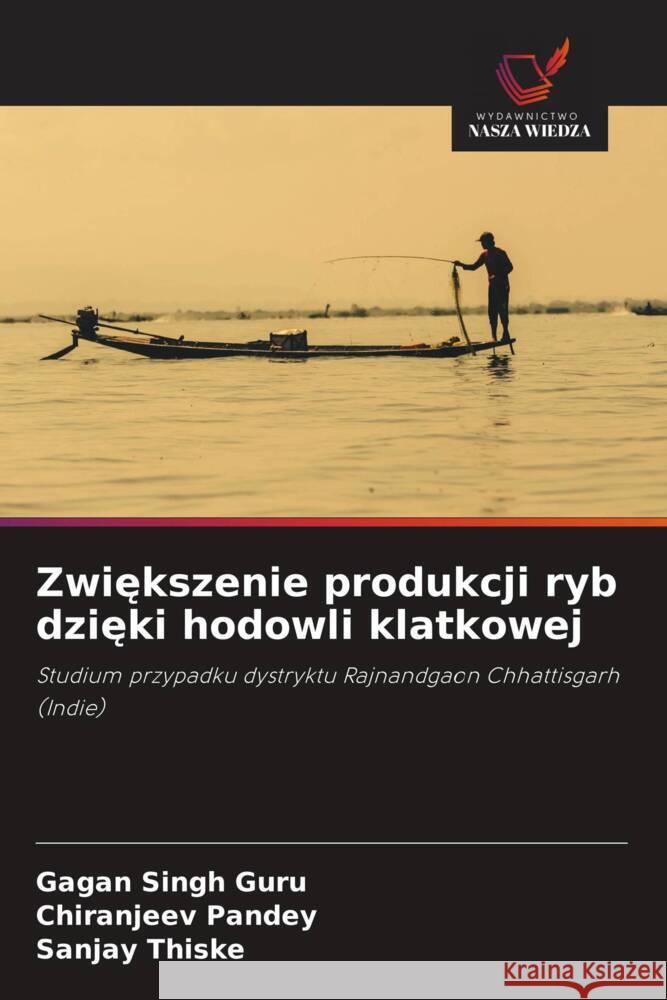 Zwiekszenie produkcji ryb dzieki hodowli klatkowej Singh Guru, Gagan, Pandey, Chiranjeev, Thiske, Sanjay 9786203902860 Wydawnictwo Nasza Wiedza - książka