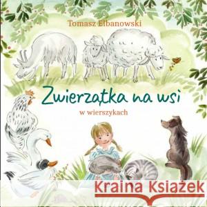 Zwierzątka na wsi w wierszykach Elbanowski Tomasz, Flis Małgorzata (il.) 9788396799548 TABULA RASA - książka