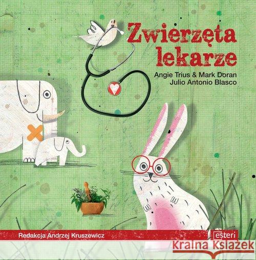 Zwierzęta lekarze Trius Angie Doran Mark Blasco Julio Antonio 9788365625441 Esteri - książka