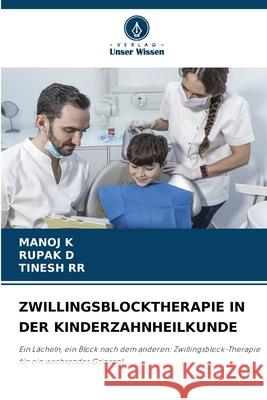 Zwillingsblocktherapie in Der Kinderzahnheilkunde Manoj K Rupak D Tinesh Rr 9786207590308 Verlag Unser Wissen - książka