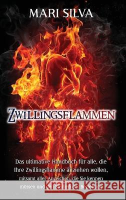 Zwillingsflammen: Das ultimative Handbuch f?r alle, die Ihre Zwillingsflamme anziehen wollen, mitsamt aller Anzeichen, die Sie kennen m? Mari Silva 9781638181934 Primasta - książka