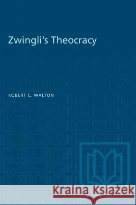 Zwingli's Theocracy Robert C. Walton 9781487572921 University of Toronto Press - książka