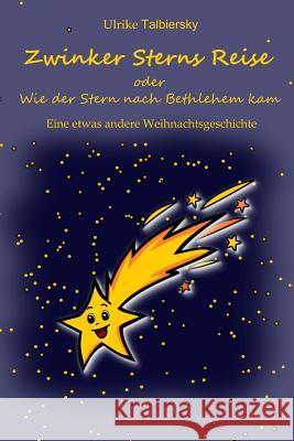 Zwinker Sterns Reise: oder Wie der Stern nach Bethlehem kam Talbiersky, Ulrike 9781494230241 Createspace - książka