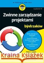 Zwinne zarządzanie projektami dla bystrzaków w.3 Mark C. Layton, Steven J. Ostermiller, Dean J. Ky 9788328900455 Helion - książka