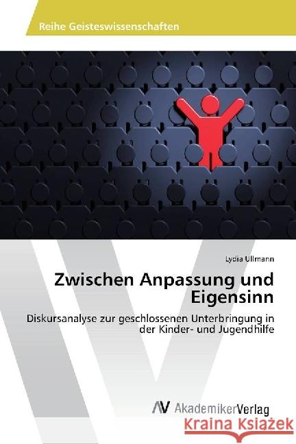 Zwischen Anpassung und Eigensinn : Diskursanalyse zur geschlossenen Unterbringung in der Kinder- und Jugendhilfe Ullmann, Lydia 9783330505049 AV Akademikerverlag - książka