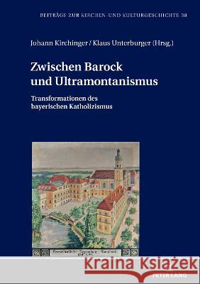 Zwischen Barock und Ultramontanismus; Transformationen des bayerischen Katholizismus Unterburger, Klaus 9783631849910 Peter Lang AG - książka