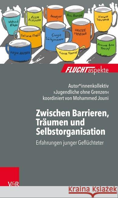 Zwischen Barrieren, Träumen und Selbstorganisation : Erfahrungen junger Geflüchteter Alin Ahmad Kajin Ahmad Reem Alaswad 9783525406328 Vandenhoeck and Ruprecht - książka