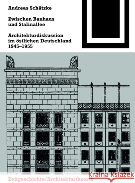 Zwischen Bauhaus und Stalinallee : Architekturdiskussion im östlichen Deutschland, 1945 - 1955 Schätzke, Andreas 9783035611205 Birkhäuser Berlin - książka