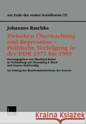 Zwischen Überwachung Und Repression -- Politische Verfolgung in Der Ddr 1971 Bis 1989 Raschka, Johannes 9783810029799 Vs Verlag Fur Sozialwissenschaften - książka