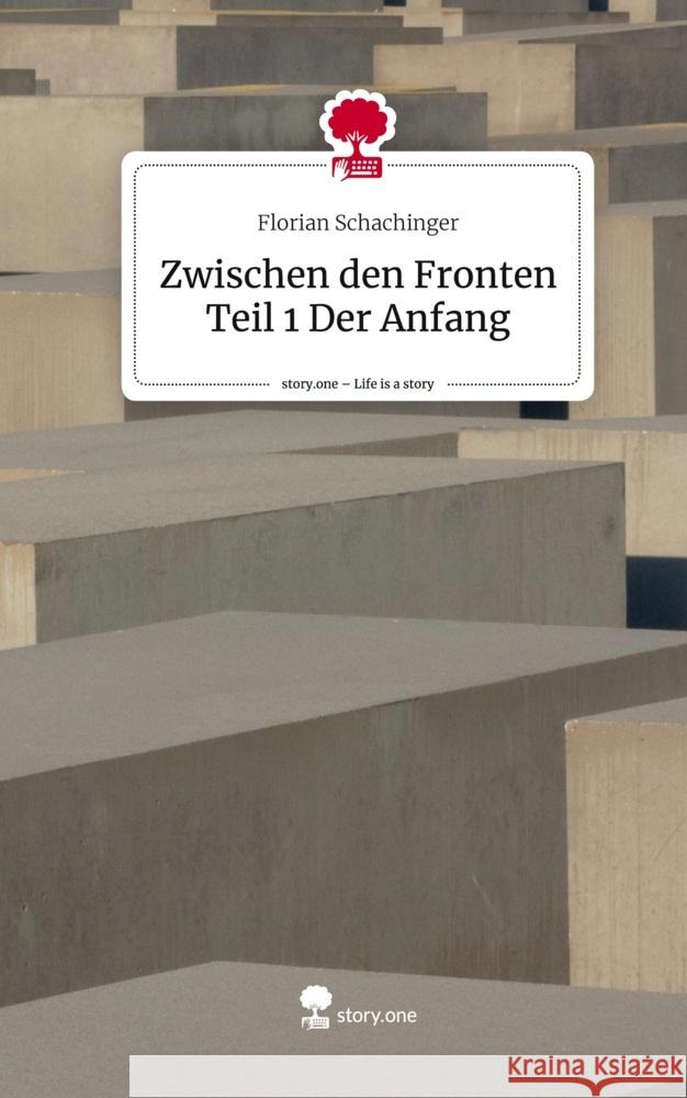 Zwischen den Fronten Teil 1 Der Anfang. Life is a Story - story.one Schachinger, Florian 9783711579102 story.one publishing - książka