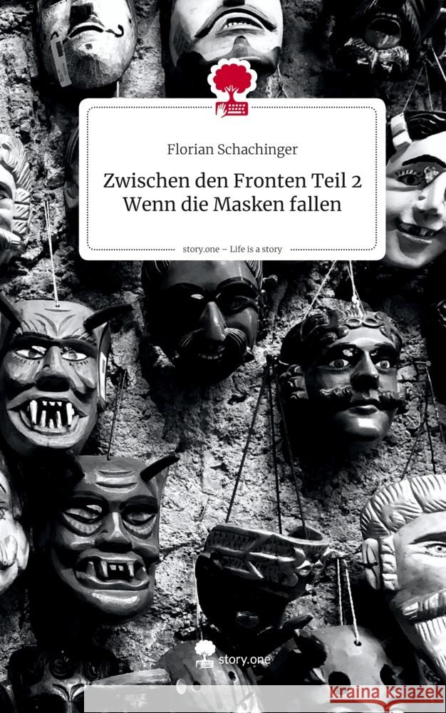Zwischen den Fronten Teil 2 Wenn die Masken fallen. Life is a Story - story.one Schachinger, Florian 9783711585059 story.one publishing - książka