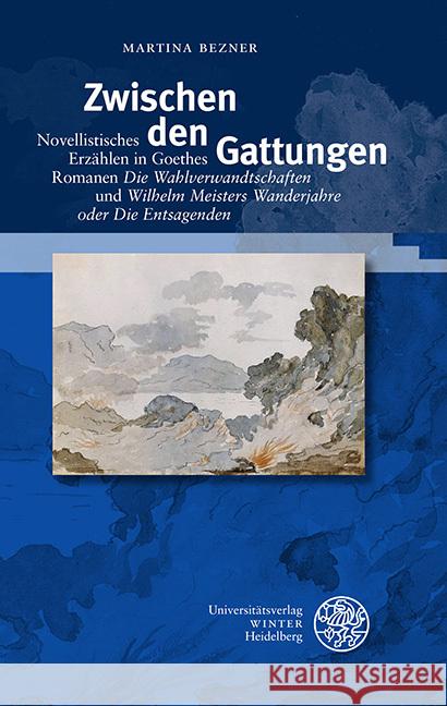 Zwischen Den Gattungen: Novellistisches Erzahlen in Goethes Romanen 'Die Wahlverwandschaften' Und 'Wilhelm Meisters Wanderjahre Oder Die Entsa Bezner, Martina 9783825369620 Universitatsverlag Winter - książka