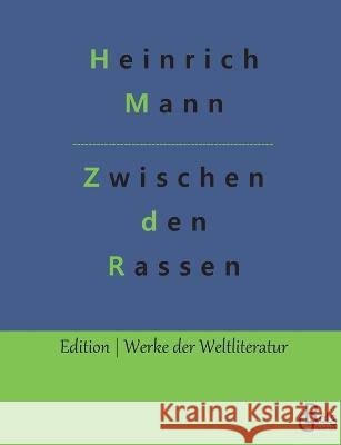 Zwischen den Rassen: Ein Verfuhrungsroman Redaktion Groels-Verlag Heinrich Mann  9783988288677 Grols Verlag - książka