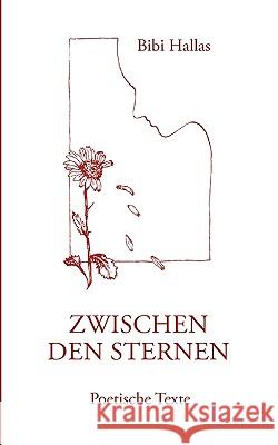 Zwischen den Sternen: Poetische Texte Hallas, Bibi 9783833455223 Bod - książka