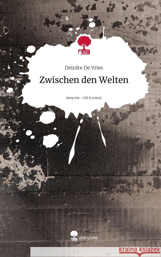 Zwischen den Welten. Life is a Story - story.one De Vries, Deirdre 9783711557391 story.one publishing - książka