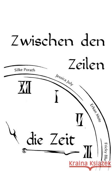 Zwischen den Zeilen die Zeit : Kurzgeschichten und kurze Geschichten July, Jessica; Mete, Erkan; Porath, Silke 9783745075342 epubli - książka