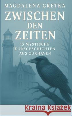 Zwischen den Zeiten Gretka, Magdalena 9783384643223 Lighthouse Publishing - książka