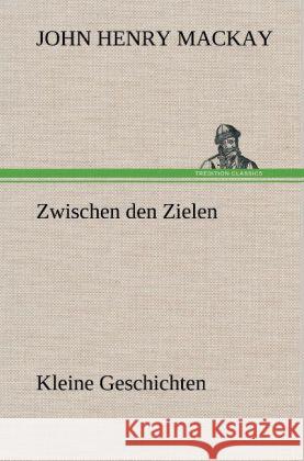 Zwischen den Zielen Mackay, John H. 9783847255925 TREDITION CLASSICS - książka