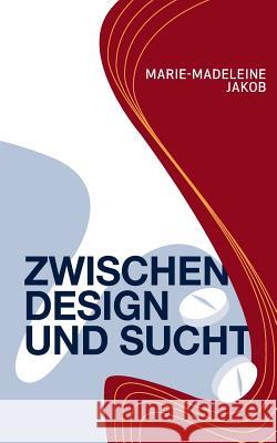 Zwischen Design und Sucht Marie-Madeleine Jakob 9783744878791 Books on Demand - książka